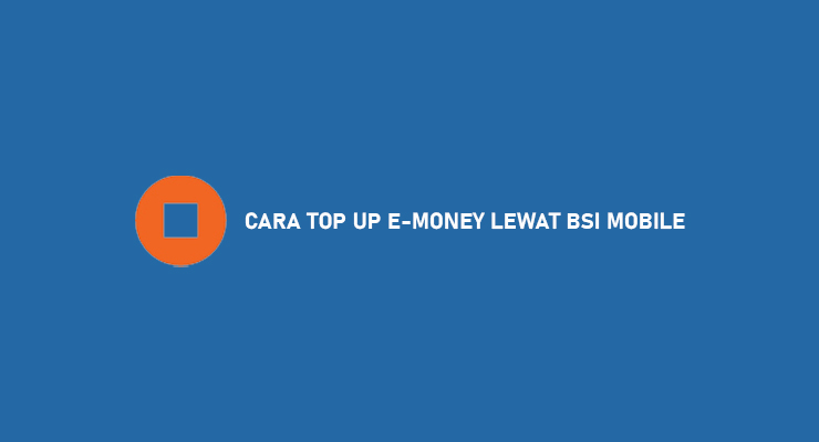 CARA TOP UP E MONEY LEWAT BSI MOBILE