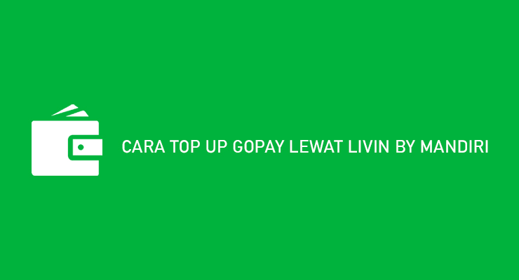 CARA TOP UP GOPAY LEWAT LIVIN BY MANDIRI