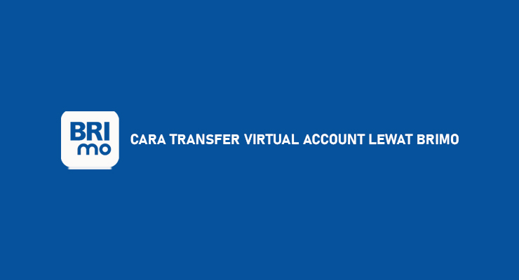 Cara Transfer Virtual Account Lewat BRImo