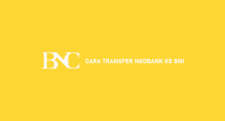 Cara Transfer NeoBank Ke BNI