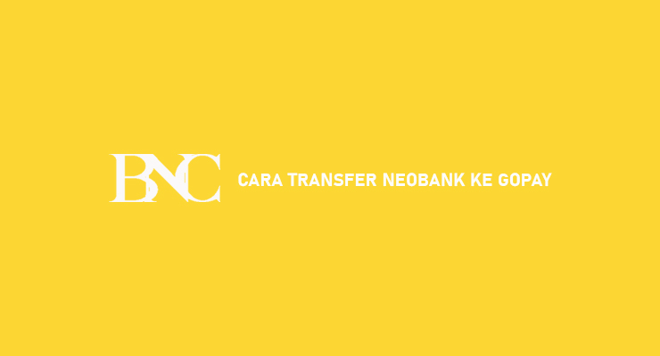 Cara Transfer NeoBank Ke Gopay