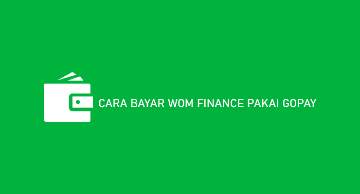 Cara Bayar WOM Finance Pakai Gopay