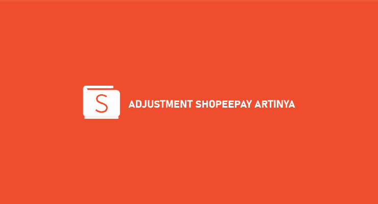 Adjustment ShopeePay Artinya