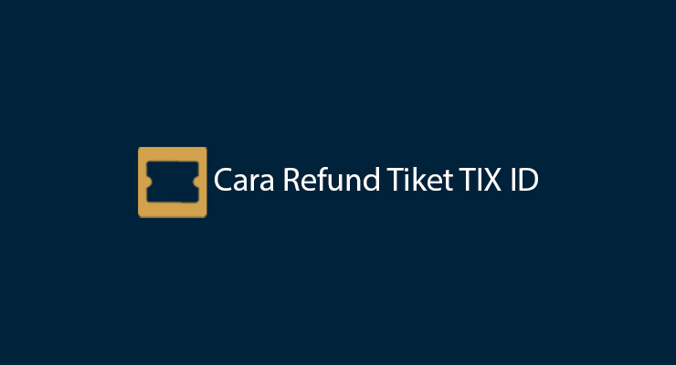 Cara Refund Tiket TIX ID