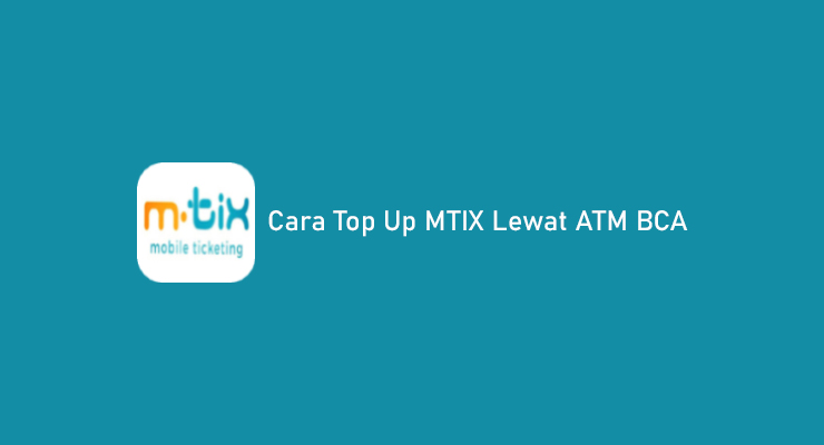 Cara Top Up MTIX Lewat ATM BCA