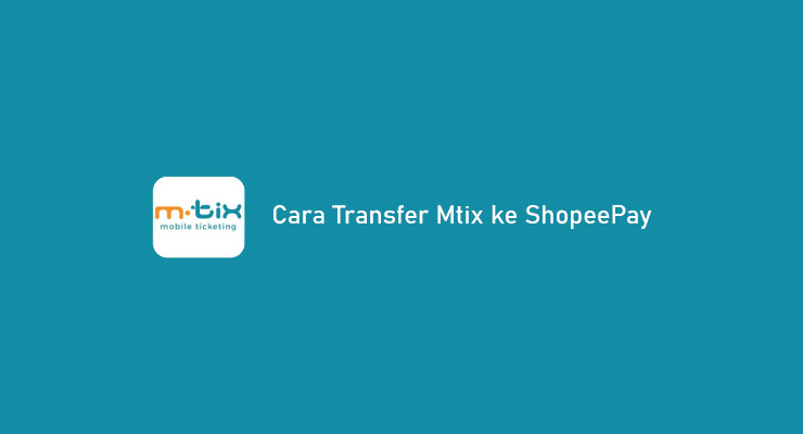 Cara Transfer Mtix ke ShopeePay