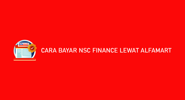 Cara Bayar NSC Finance Lewat Alfamart