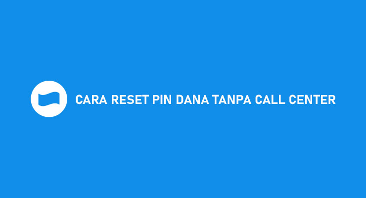 Cara reset PIN DANA tanpa call center