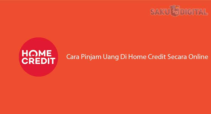 cara pinjam uang di home credit secara online