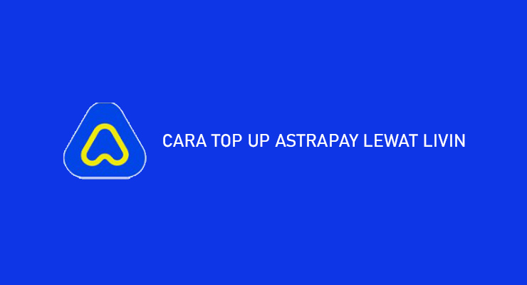 Cara Top Up AstraPay Lewat Livin